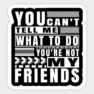 You Cant Tell Me What To Do Funny Friendship Typography Sticker